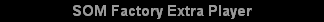 SOM Factory Extra Player